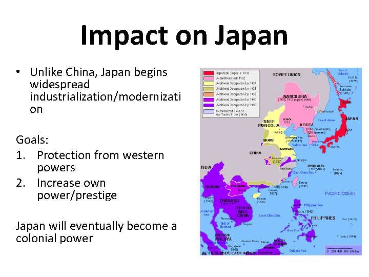 Impact on Japan • Unlike China, Japan begins widespread industrialization/modernizati on Goals: 1. Protection