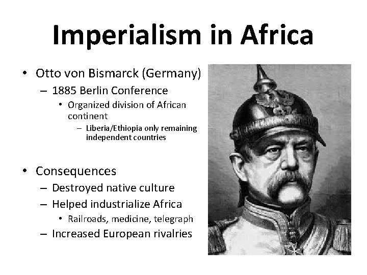 Imperialism in Africa • Otto von Bismarck (Germany) – 1885 Berlin Conference • Organized