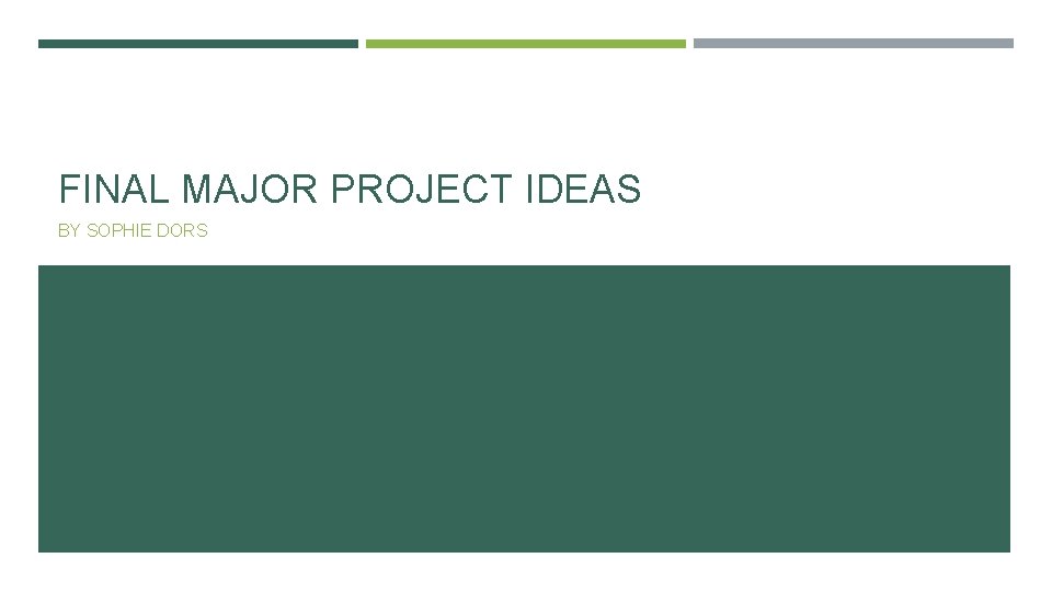 FINAL MAJOR PROJECT IDEAS BY SOPHIE DORS 