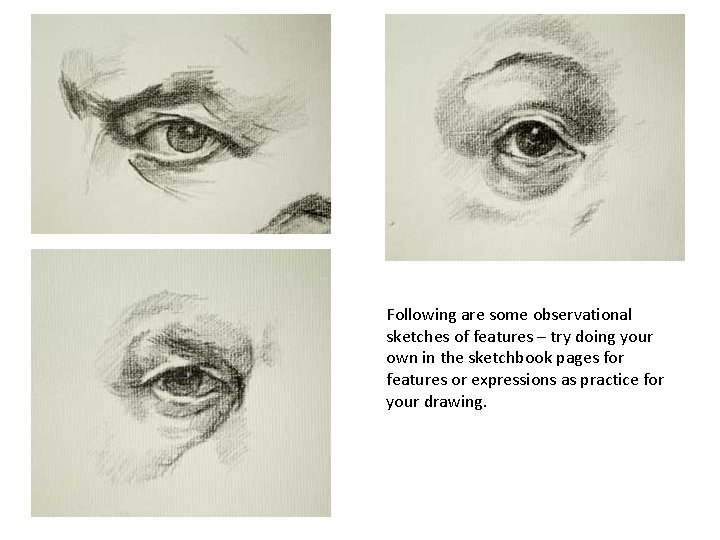 Following are some observational sketches of features – try doing your own in the