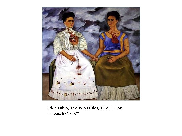 Frida Kahlo, The Two Fridas, 1939, Oil on canvas, 67" x 67" 