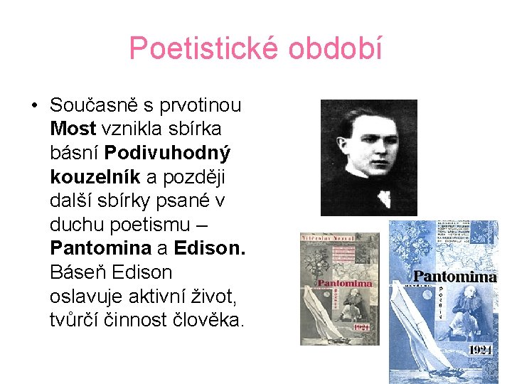 Poetistické období • Současně s prvotinou Most vznikla sbírka básní Podivuhodný kouzelník a později