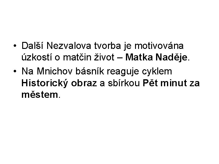  • Další Nezvalova tvorba je motivována úzkostí o matčin život – Matka Naděje.