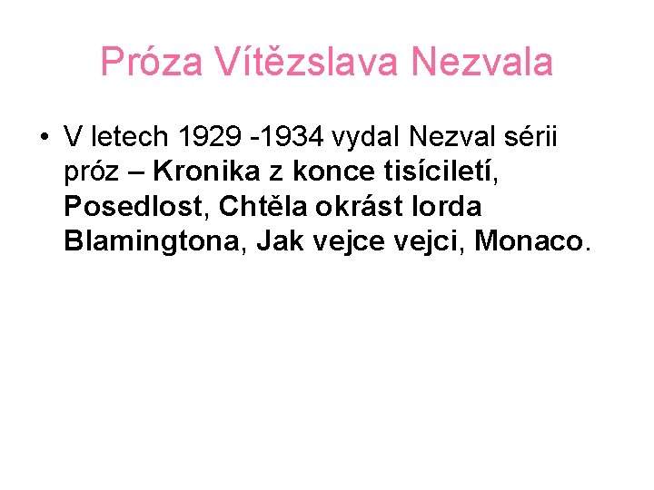 Próza Vítězslava Nezvala • V letech 1929 -1934 vydal Nezval sérii próz – Kronika