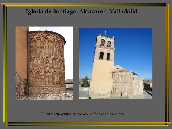 Iglesia de Santiago, Alcazarén, Valladolid. Fuente: http: //www. arteguias. com/tierradepinares. htm 