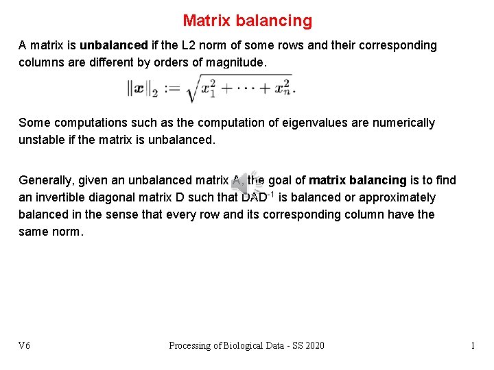 Matrix balancing A matrix is unbalanced if the L 2 norm of some rows