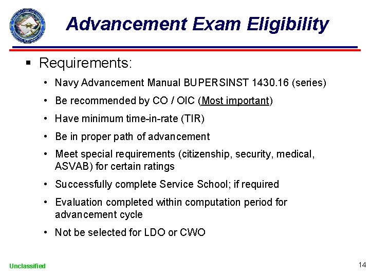 Advancement Exam Eligibility § Requirements: • Navy Advancement Manual BUPERSINST 1430. 16 (series) •