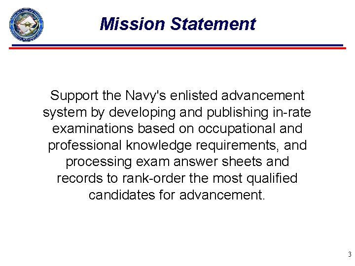 Mission Statement Support the Navy's enlisted advancement system by developing and publishing in-rate examinations