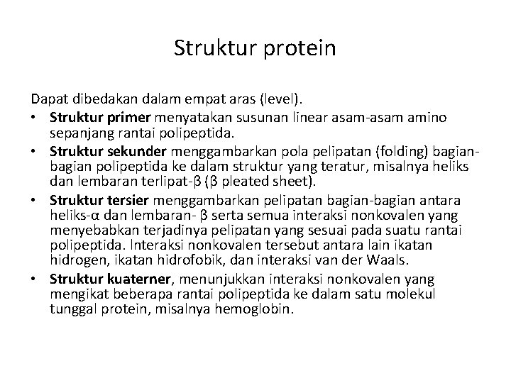 Struktur protein Dapat dibedakan dalam empat aras (level). • Struktur primer menyatakan susunan linear