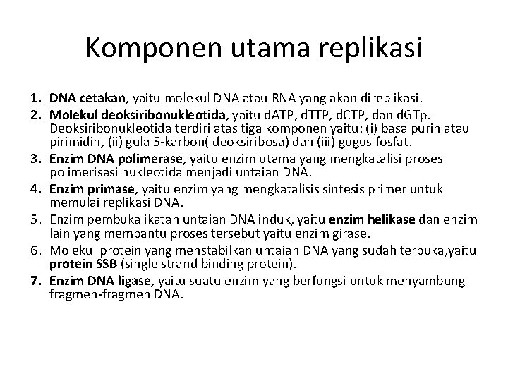 Komponen utama replikasi 1. DNA cetakan, yaitu molekul DNA atau RNA yang akan direplikasi.