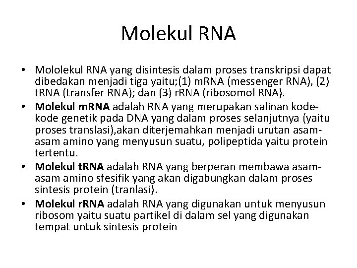 Molekul RNA • Mololekul RNA yang disintesis dalam proses transkripsi dapat dibedakan menjadi tiga