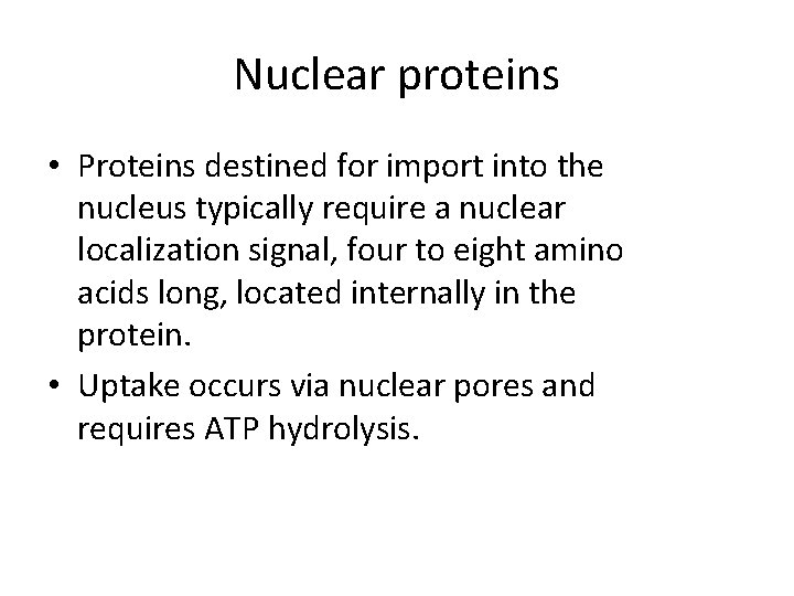 Nuclear proteins • Proteins destined for import into the nucleus typically require a nuclear