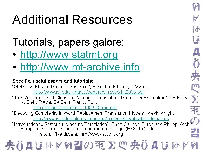 Additional Resources Tutorials, papers galore: • http: //www. statmt. org • http: //www. mt-archive.