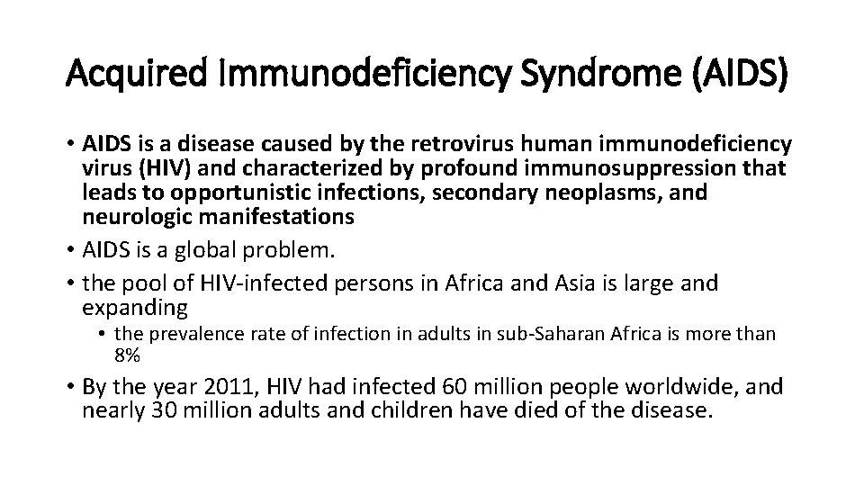 Acquired Immunodeficiency Syndrome (AIDS) • AIDS is a disease caused by the retrovirus human