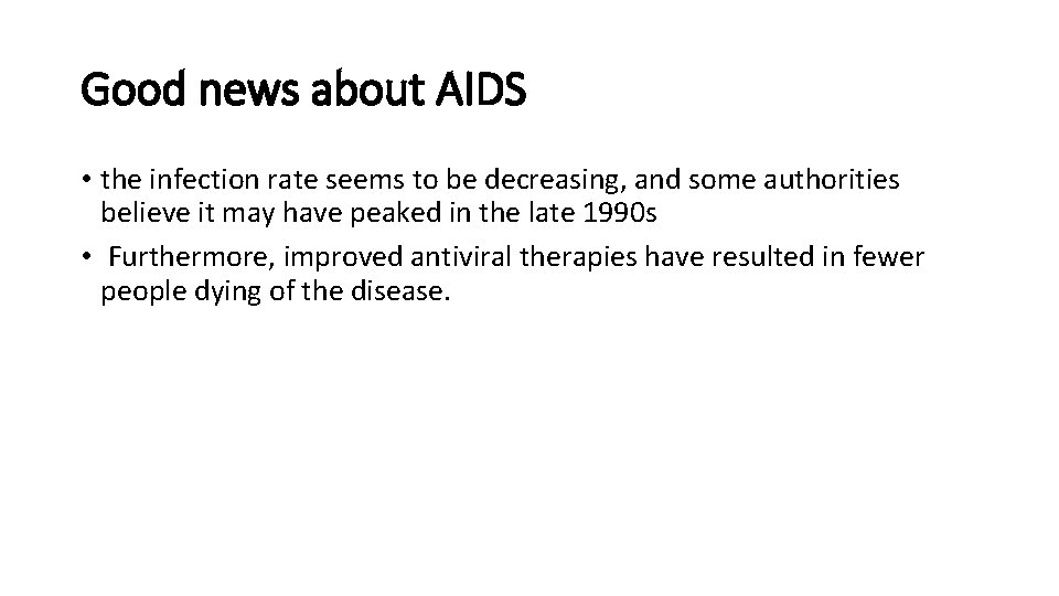 Good news about AIDS • the infection rate seems to be decreasing, and some