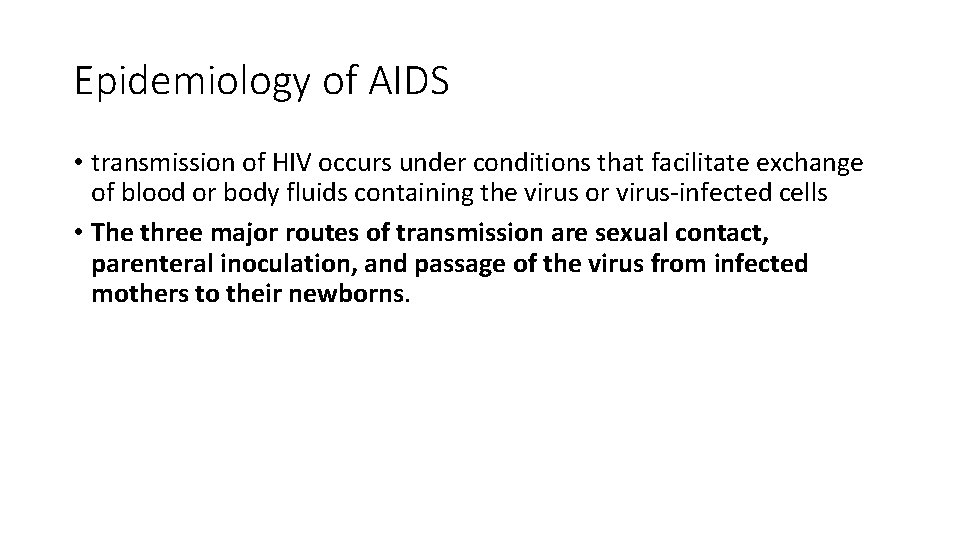 Epidemiology of AIDS • transmission of HIV occurs under conditions that facilitate exchange of
