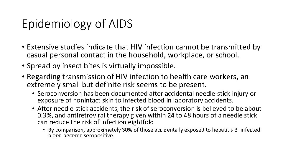 Epidemiology of AIDS • Extensive studies indicate that HIV infection cannot be transmitted by