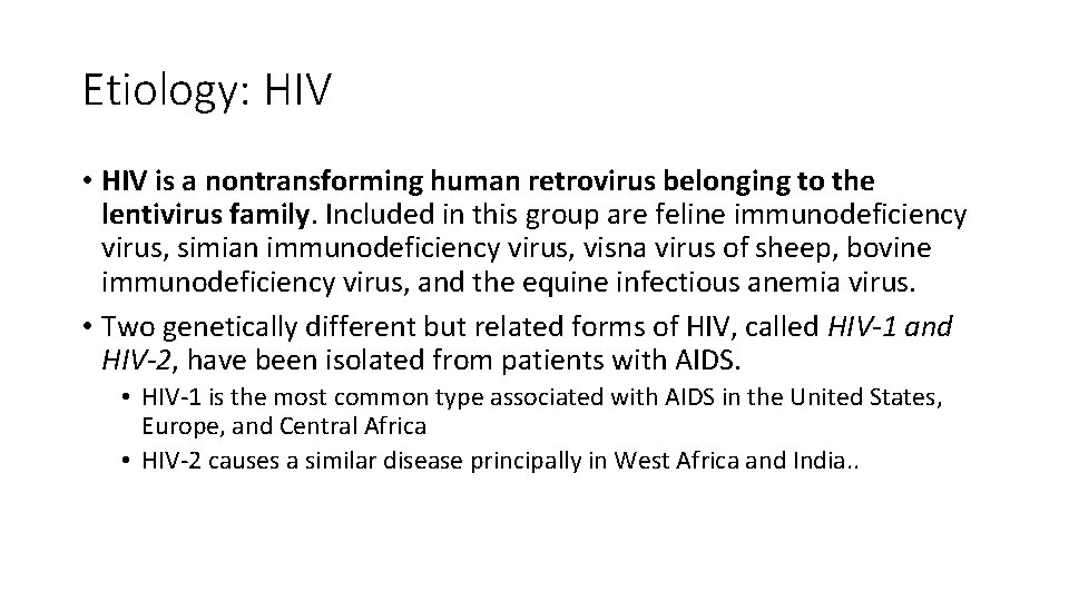 Etiology: HIV • HIV is a nontransforming human retrovirus belonging to the lentivirus family.