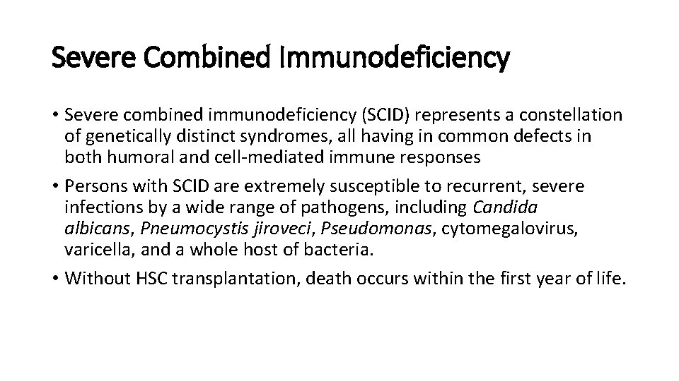 Severe Combined Immunodeficiency • Severe combined immunodeficiency (SCID) represents a constellation of genetically distinct