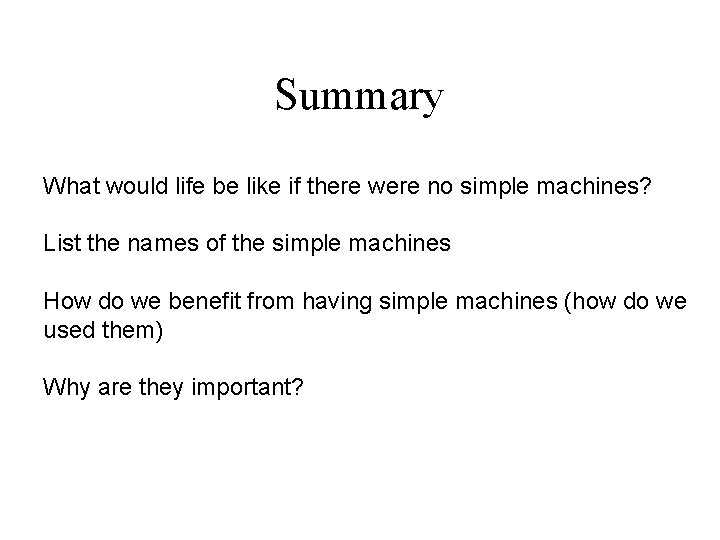 Summary What would life be like if there were no simple machines? List the