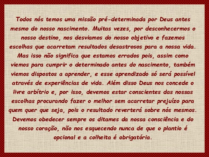 Todos nós temos uma missão pré-determinada por Deus antes mesmo do nosso nascimento. Muitas