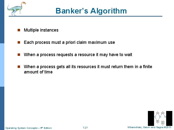 Banker’s Algorithm n Multiple instances n Each process must a priori claim maximum use
