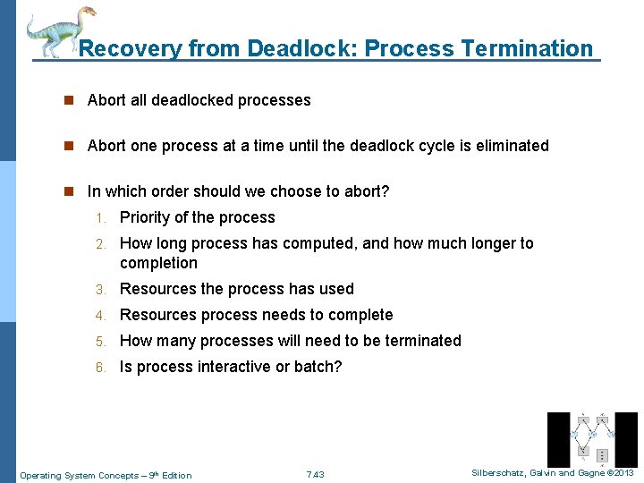 Recovery from Deadlock: Process Termination n Abort all deadlocked processes n Abort one process