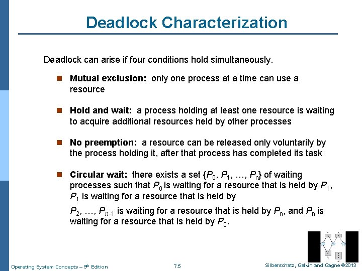 Deadlock Characterization Deadlock can arise if four conditions hold simultaneously. n Mutual exclusion: only