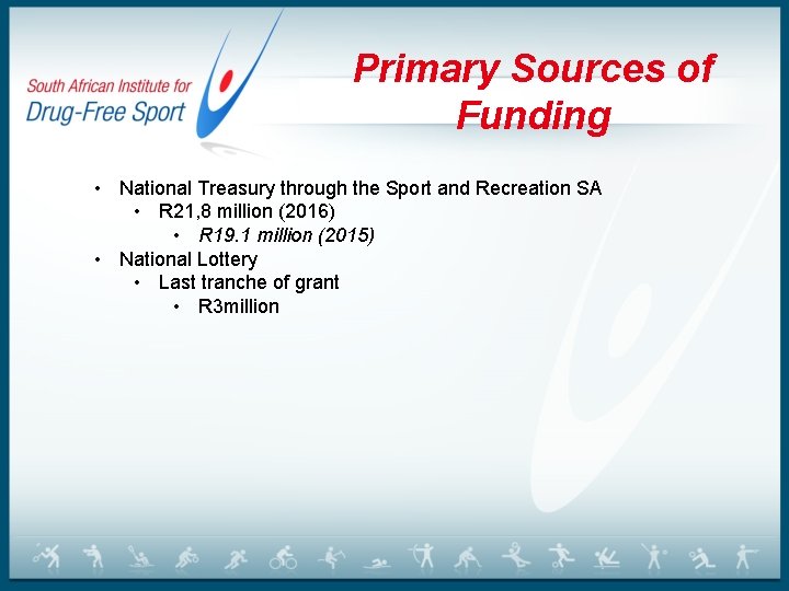 Primary Sources of Funding • National Treasury through the Sport and Recreation SA •