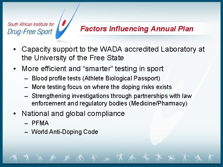 Factors Influencing Annual Plan • Capacity support to the WADA accredited Laboratory at the