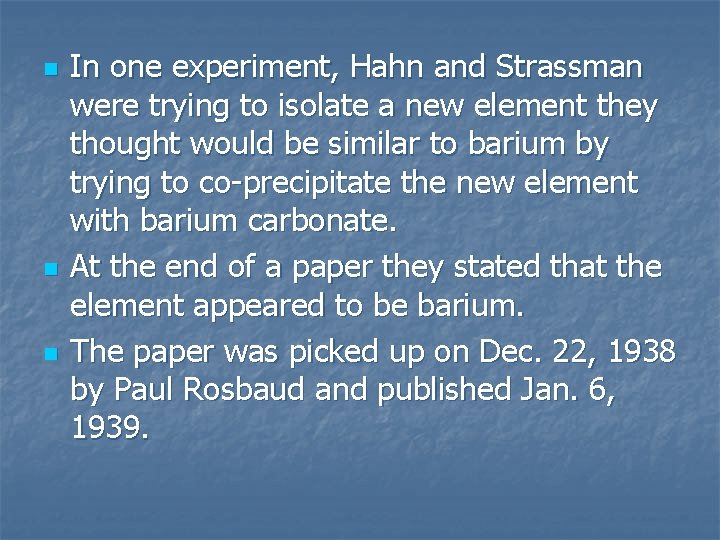 n n n In one experiment, Hahn and Strassman were trying to isolate a