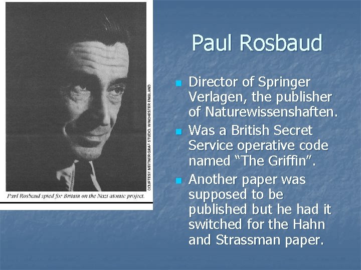 Paul Rosbaud n n n Director of Springer Verlagen, the publisher of Naturewissenshaften. Was