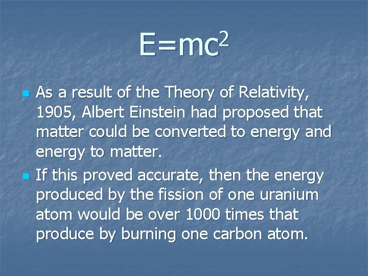 2 E=mc n n As a result of the Theory of Relativity, 1905, Albert