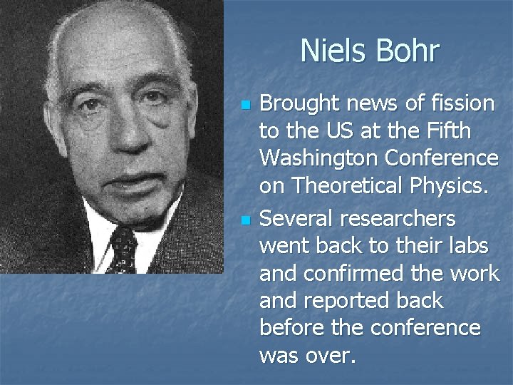 Niels Bohr n n Brought news of fission to the US at the Fifth