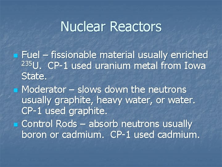 Nuclear Reactors n n n Fuel – fissionable material usually enriched 235 U. CP-1