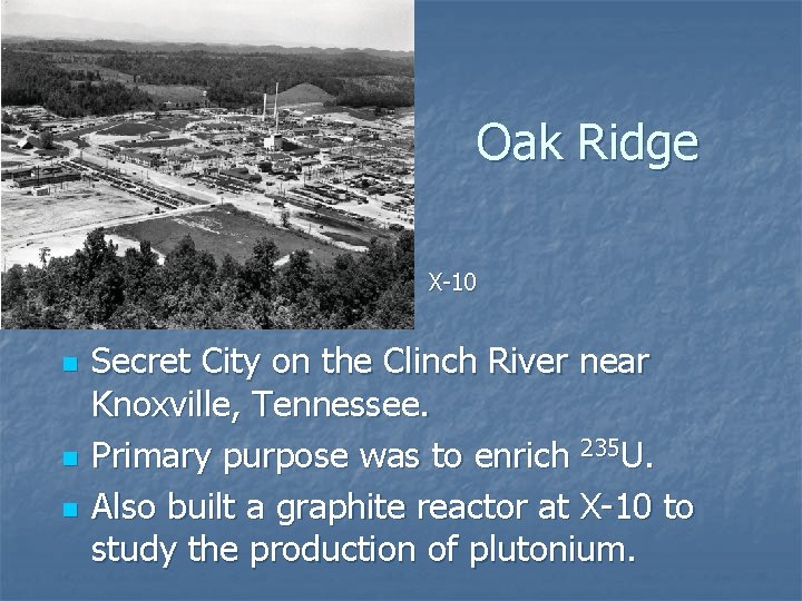 Oak Ridge X-10 n n n Secret City on the Clinch River near Knoxville,