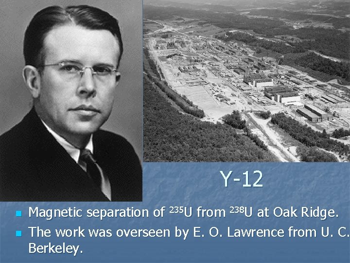 Y-12 n n Magnetic separation of 235 U from 238 U at Oak Ridge.