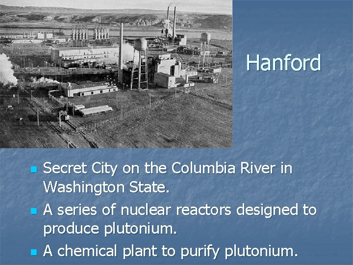 Hanford n n n Secret City on the Columbia River in Washington State. A