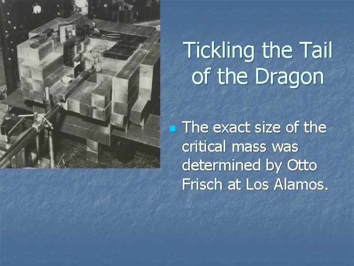 Tickling the Tail of the Dragon n The exact size of the critical mass