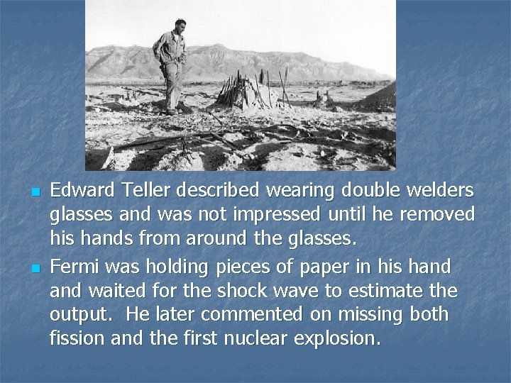 n n Edward Teller described wearing double welders glasses and was not impressed until