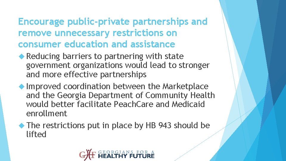 Encourage public-private partnerships and remove unnecessary restrictions on consumer education and assistance Reducing barriers
