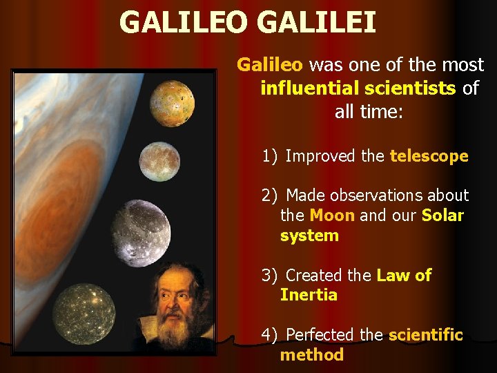 GALILEO GALILEI Galileo was one of the most influential scientists of all time: 1)