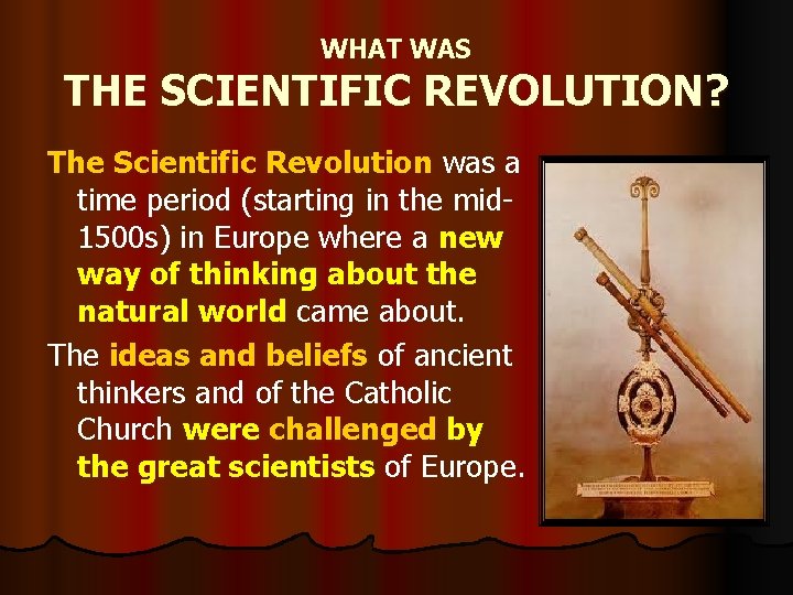 WHAT WAS THE SCIENTIFIC REVOLUTION? The Scientific Revolution was a time period (starting in