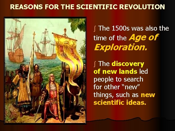 REASONS FOR THE SCIENTIFIC REVOLUTION The 1500 s was also the time of the