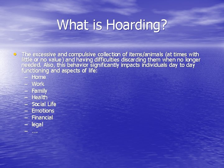 What is Hoarding? • The excessive and compulsive collection of items/animals (at times with What is Hoarding? • The excessive and compulsive collection of items/animals (at times with