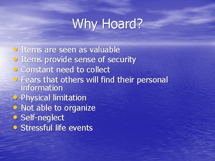 Why Hoard? • Items are seen as valuable • Items provide sense of security Why Hoard? • Items are seen as valuable • Items provide sense of security