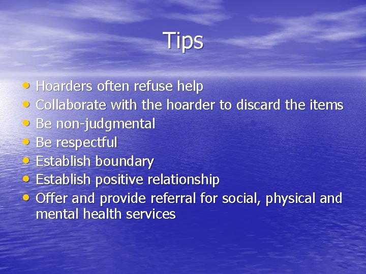Tips • Hoarders often refuse help • Collaborate with the hoarder to discard the Tips • Hoarders often refuse help • Collaborate with the hoarder to discard the