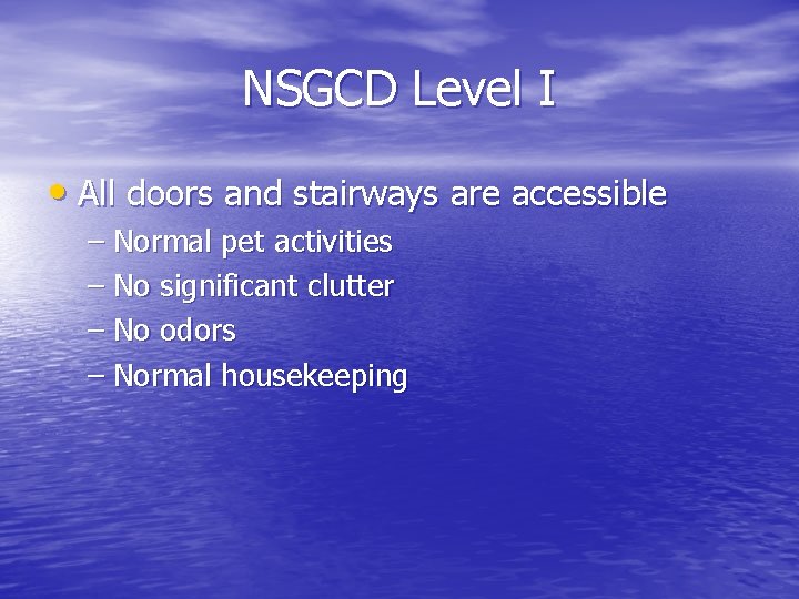 NSGCD Level I • All doors and stairways are accessible – Normal pet activities NSGCD Level I • All doors and stairways are accessible – Normal pet activities