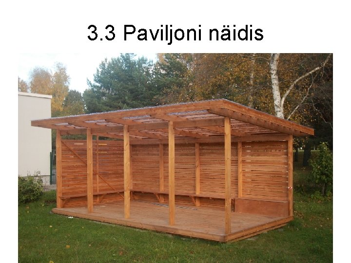 3. 3 Paviljoni näidis 