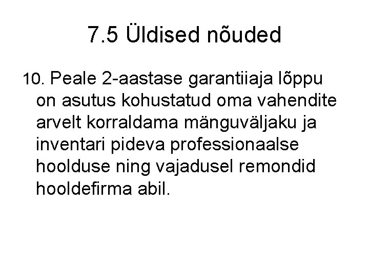 7. 5 Üldised nõuded 10. Peale 2 -aastase garantiiaja lõppu on asutus kohustatud oma